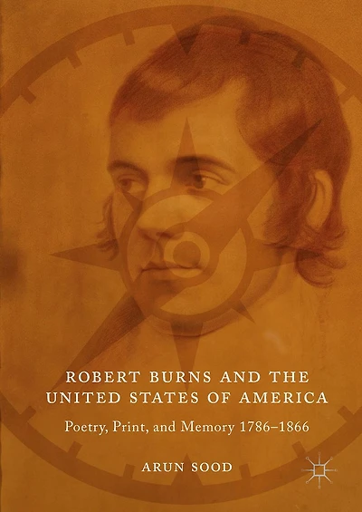 Robert Burns and the United States of America: Poetry, Print, Memory 1786-1866