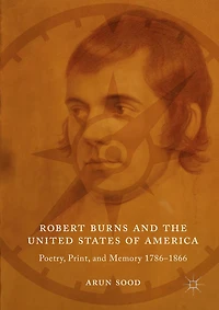 Robert Burns and the United States of America: Poetry, Print, Memory 1786-1866