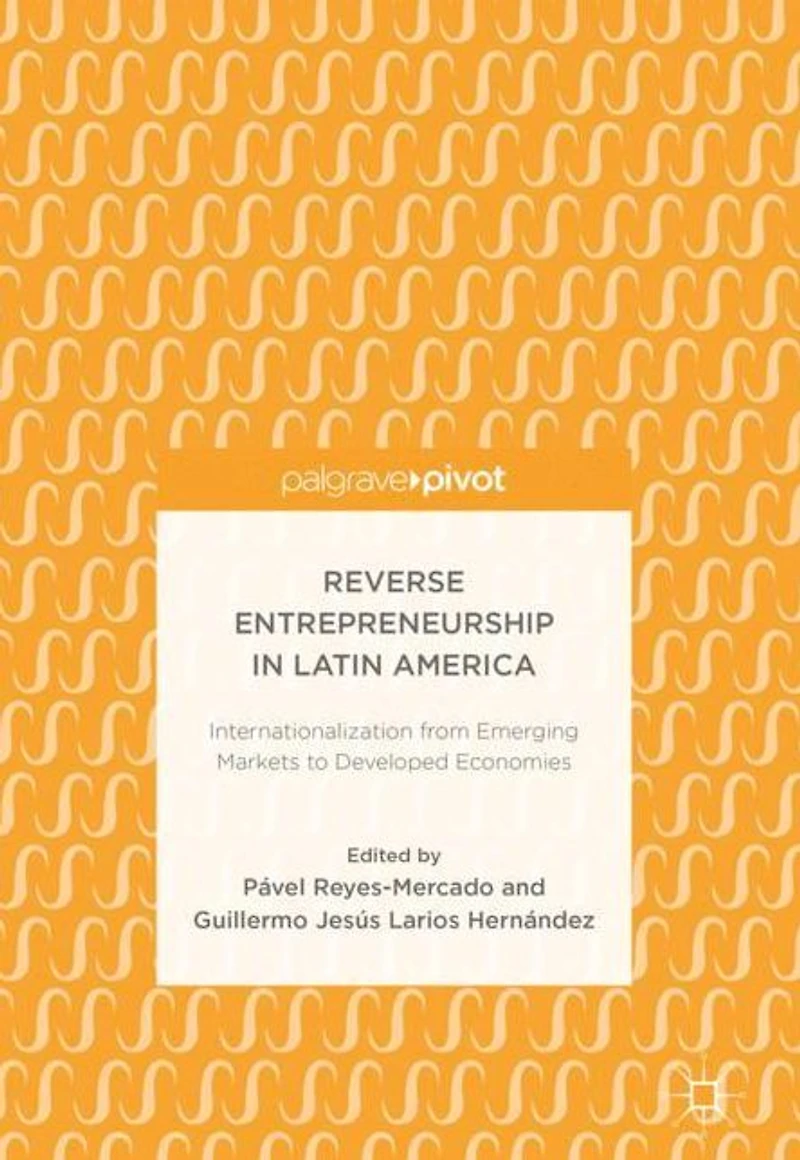 Reverse Entrepreneurship in Latin America: Internationalization from Emerging Markets to Developed Economies