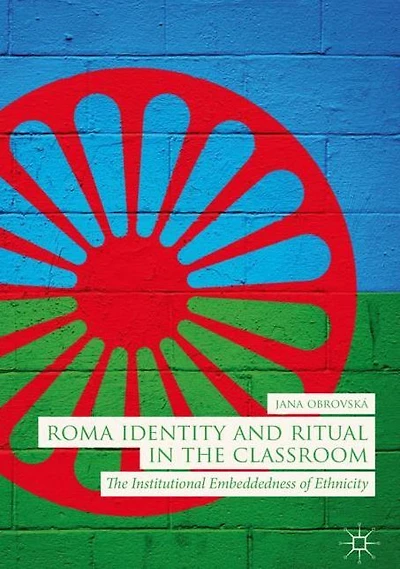 Roma Identity and Ritual The Classroom: Institutional Embeddedness of Ethnicity