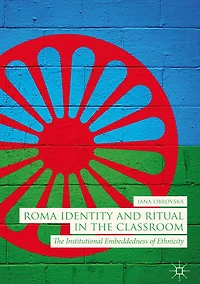 Roma Identity and Ritual in the Classroom: The Institutional Embeddedness of Ethnicity