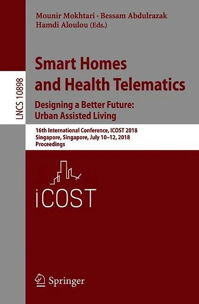 Smart Homes and Health Telematics, Designing a Better Future: Urban Assisted Living: 16th International Conference, ICOST 2018, Singapore, Singapore, July 10-12, 2018, Proceedings
