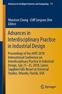 Advances Interdisciplinary Practice Industrial Design: Proceedings of the AHFE 2018 International Conference on Design, July 21-25, 2018, Loews Sapphire Falls Resort at Universal Studios, Orlando, Florida, US