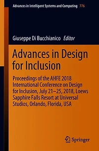 Advances Design for Inclusion: Proceedings of the AHFE 2018 International Conference on Inclusion, July 21-25, 2018, Loews Sapphire Falls Resort at Universal Studios, Orlando, Florida, USA