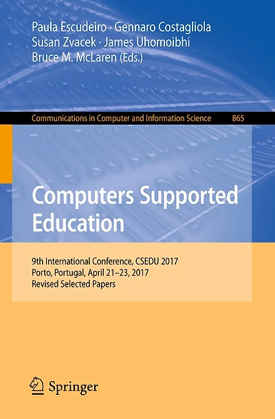 Computers Supported Education: 9th International Conference, CSEDU 2017, Porto, Portugal, April 21-23, Revised Selected Papers