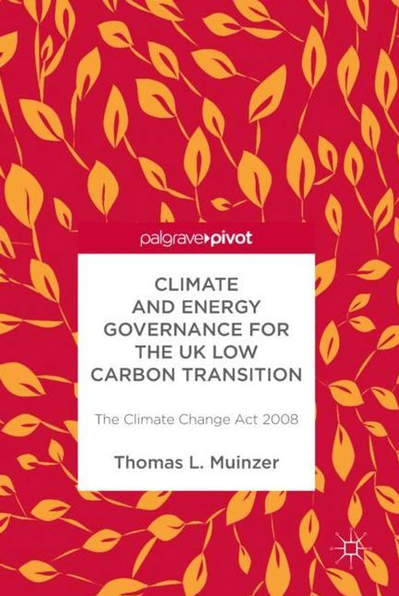 Climate and Energy Governance for The UK Low Carbon Transition: Change Act 2008