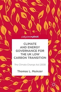 Climate and Energy Governance for The UK Low Carbon Transition: Change Act 2008