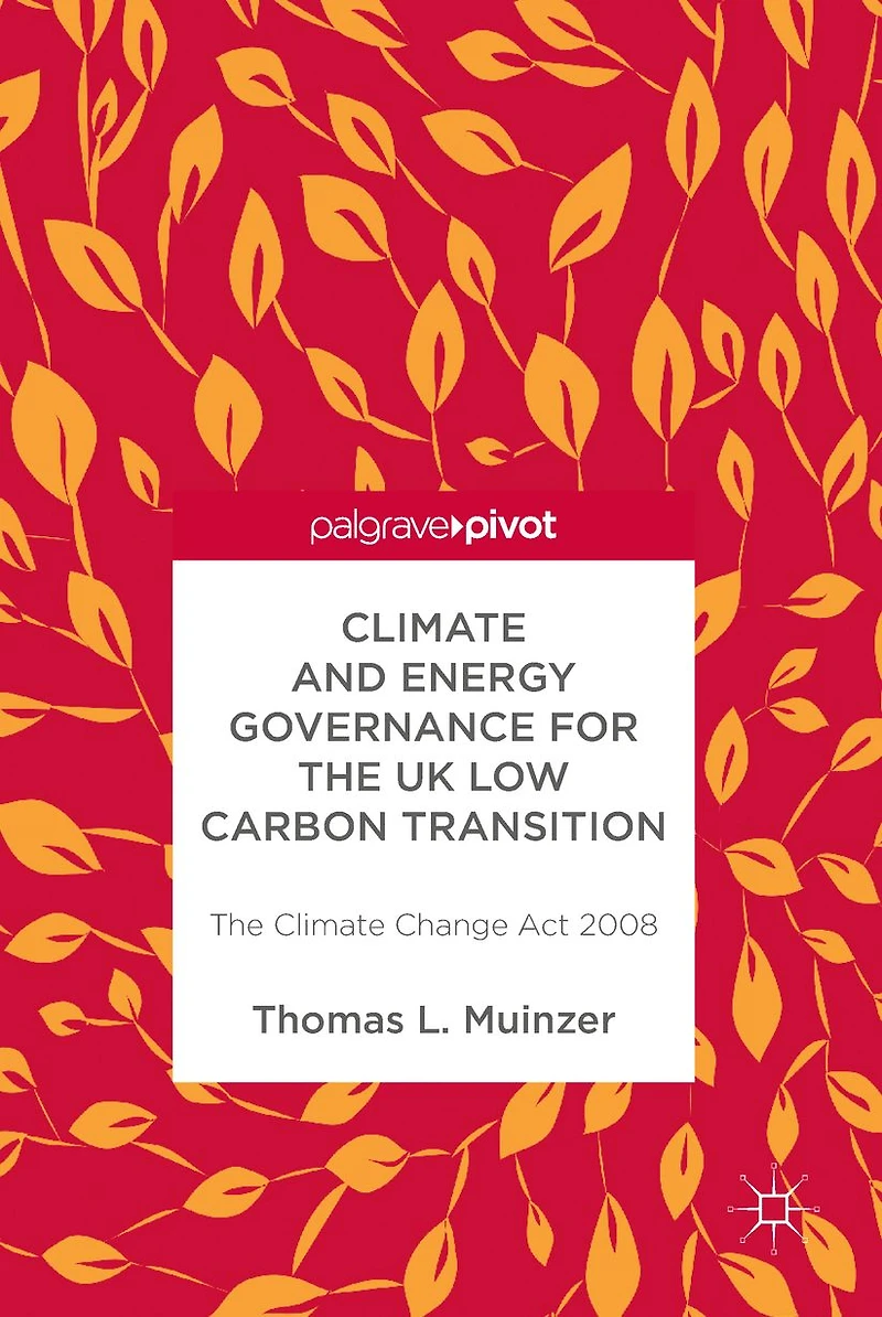 Climate and Energy Governance for The UK Low Carbon Transition: Change Act 2008