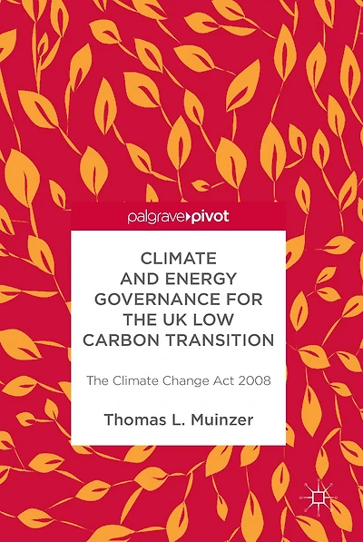 Climate and Energy Governance for The UK Low Carbon Transition: Change Act 2008
