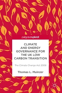 Climate and Energy Governance for The UK Low Carbon Transition: Change Act 2008