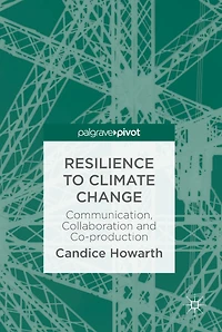 Resilience to Climate Change: Communication, Collaboration and Co-production
