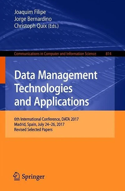 Data Management Technologies and Applications: 6th International Conference, DATA 2017, Madrid, Spain, July 24-26, 2017, Revised Selected Papers