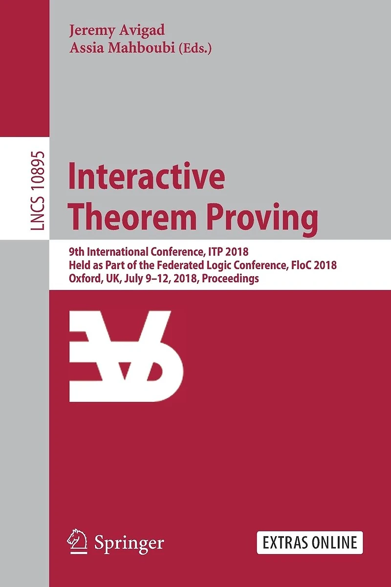 Interactive Theorem Proving: 9th International Conference, ITP 2018, Held as Part of the Federated Logic FloC Oxford, UK, July 9-12, Proceedings