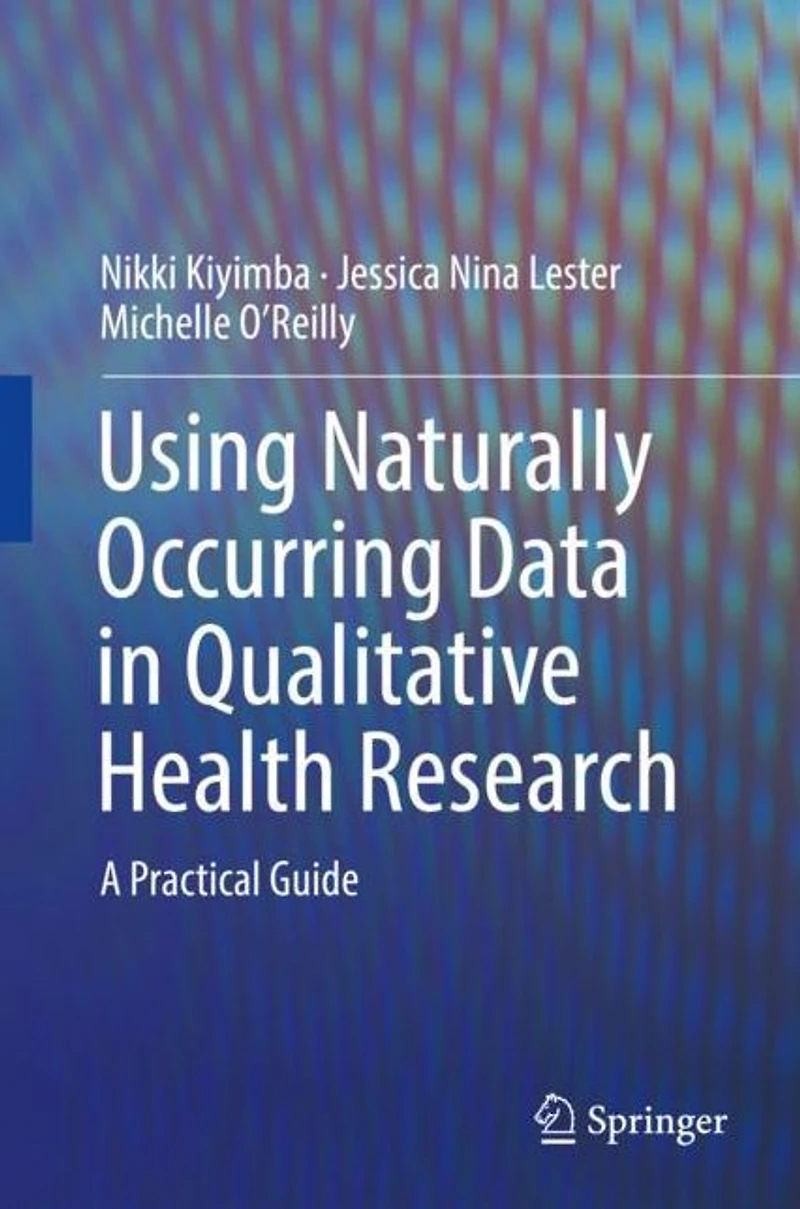 Using Naturally Occurring Data in Qualitative Health Research: A Practical Guide