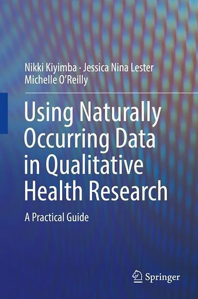 Using Naturally Occurring Data in Qualitative Health Research: A Practical Guide