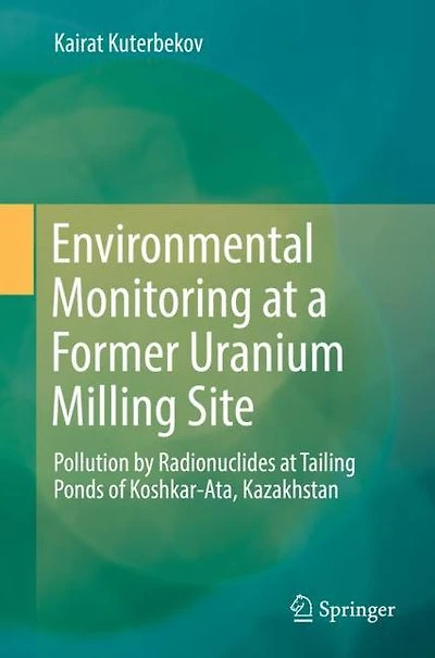 Environmental Monitoring at a Former Uranium Milling Site: Pollution by Radionuclides Tailing Ponds of Koshkar-Ata, Kazakhstan