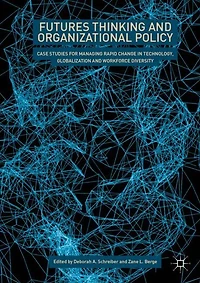 Futures Thinking and Organizational Policy: Case Studies for Managing Rapid Change Technology, Globalization Workforce Diversity