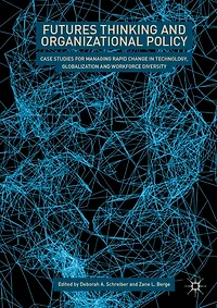 Futures Thinking and Organizational Policy: Case Studies for Managing Rapid Change Technology, Globalization Workforce Diversity