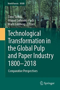 Technological Transformation the Global Pulp and Paper Industry 1800-2018: Comparative Perspectives