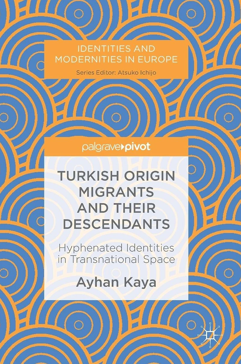 Turkish Origin Migrants and Their Descendants: Hyphenated Identities Transnational Space