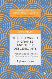 Turkish Origin Migrants and Their Descendants: Hyphenated Identities Transnational Space
