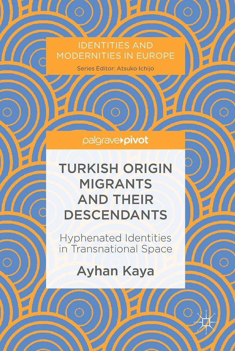 Turkish Origin Migrants and Their Descendants: Hyphenated Identities Transnational Space