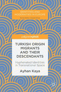 Turkish Origin Migrants and Their Descendants: Hyphenated Identities Transnational Space