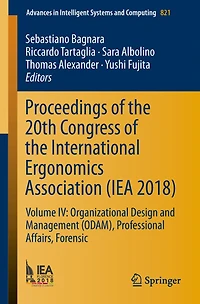 Proceedings of the 20th Congress of the International Ergonomics Association (IEA 2018): Volume IV: Organizational Design and Management (ODAM), Professional Affairs, Forensic