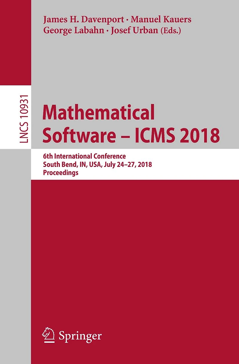 Mathematical Software - ICMS 2018: 6th International Conference, South Bend, IN, USA, July 24-27, 2018, Proceedings