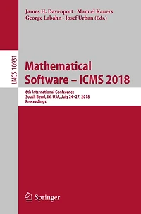 Mathematical Software - ICMS 2018: 6th International Conference, South Bend, IN, USA, July 24-27, 2018, Proceedings