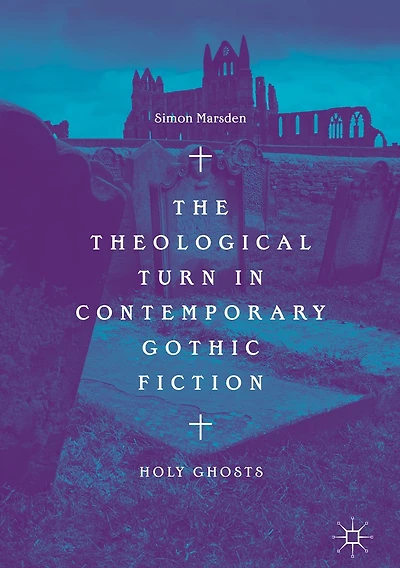 The Theological Turn Contemporary Gothic Fiction: Holy Ghosts