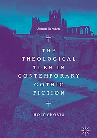 The Theological Turn Contemporary Gothic Fiction: Holy Ghosts