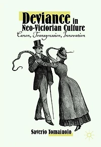 Deviance Neo-Victorian Culture: Canon, Transgression, Innovation