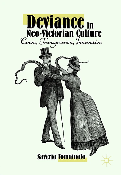 Deviance Neo-Victorian Culture: Canon, Transgression, Innovation