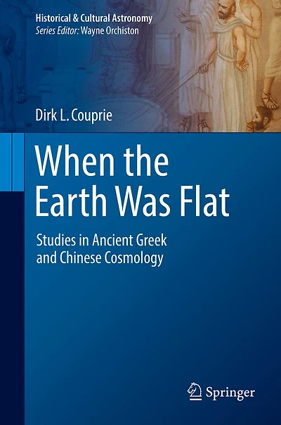 When the Earth Was Flat: Studies Ancient Greek and Chinese Cosmology