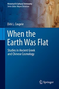 When the Earth Was Flat: Studies Ancient Greek and Chinese Cosmology