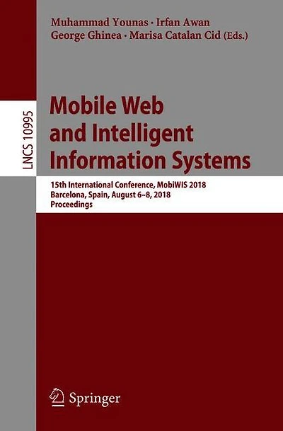 Mobile Web and Intelligent Information Systems: 15th International Conference, MobiWIS 2018, Barcelona, Spain, August 6-8, 2018, Proceedings