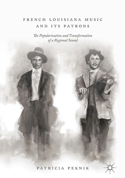 French Louisiana Music and Its Patrons: The Popularization Transformation of a Regional Sound