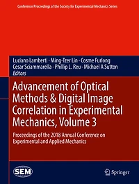 Advancement of Optical Methods & Digital Image Correlation Experimental Mechanics, Volume 3: Proceedings the 2018 Annual Conference on and Applied Mechanics