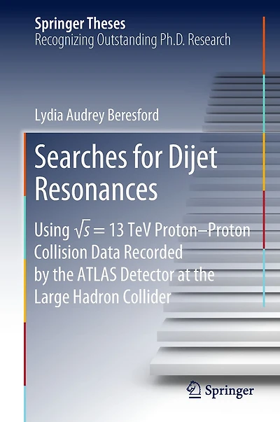 Searches for Dijet Resonances: Using ?s = 13 TeV Proton-Proton Collision Data Recorded by the ATLAS Detector at the Large Hadron Collider