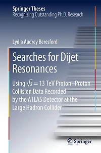 Searches for Dijet Resonances: Using ?s = 13 TeV Proton-Proton Collision Data Recorded by the ATLAS Detector at the Large Hadron Collider