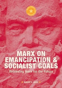 Marx on Emancipation and Socialist Goals: Retrieving for the Future