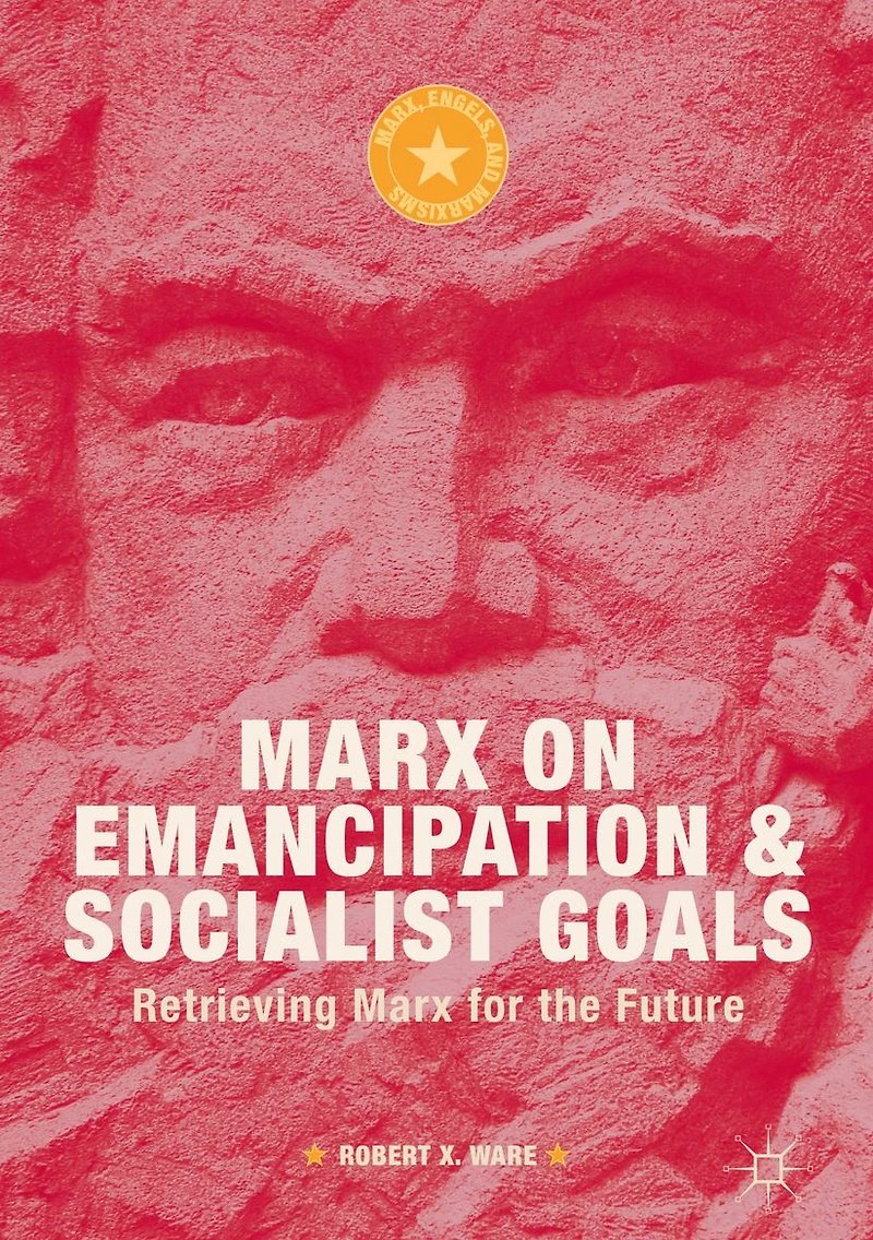 Marx on Emancipation and Socialist Goals: Retrieving for the Future
