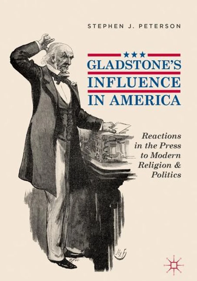 Gladstone's Influence America: Reactions the Press to Modern Religion and Politics