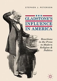 Gladstone's Influence America: Reactions the Press to Modern Religion and Politics