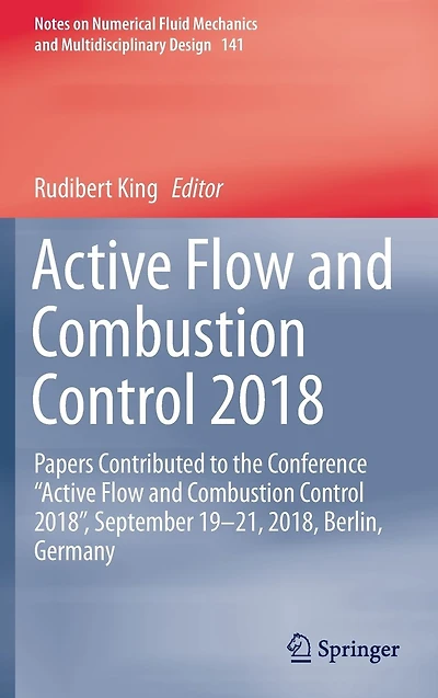 Active Flow and Combustion Control 2018: Papers Contributed to the Conference "Active Flow and Combustion Control 2018", September 19-21, 2018, Berlin, Germany