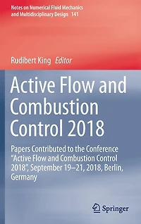 Active Flow and Combustion Control 2018: Papers Contributed to the Conference "Active Flow and Combustion Control 2018", September 19-21, 2018, Berlin, Germany