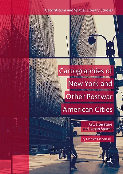Cartographies of New York and Other Postwar American Cities: Art, Literature Urban Spaces