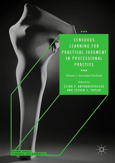 Sensuous Learning for Practical Judgment in Professional Practice: Volume 1: Arts-based Methods