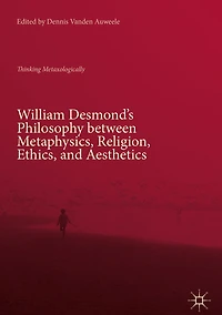William Desmond's Philosophy between Metaphysics, Religion, Ethics, and Aesthetics: Thinking Metaxologically